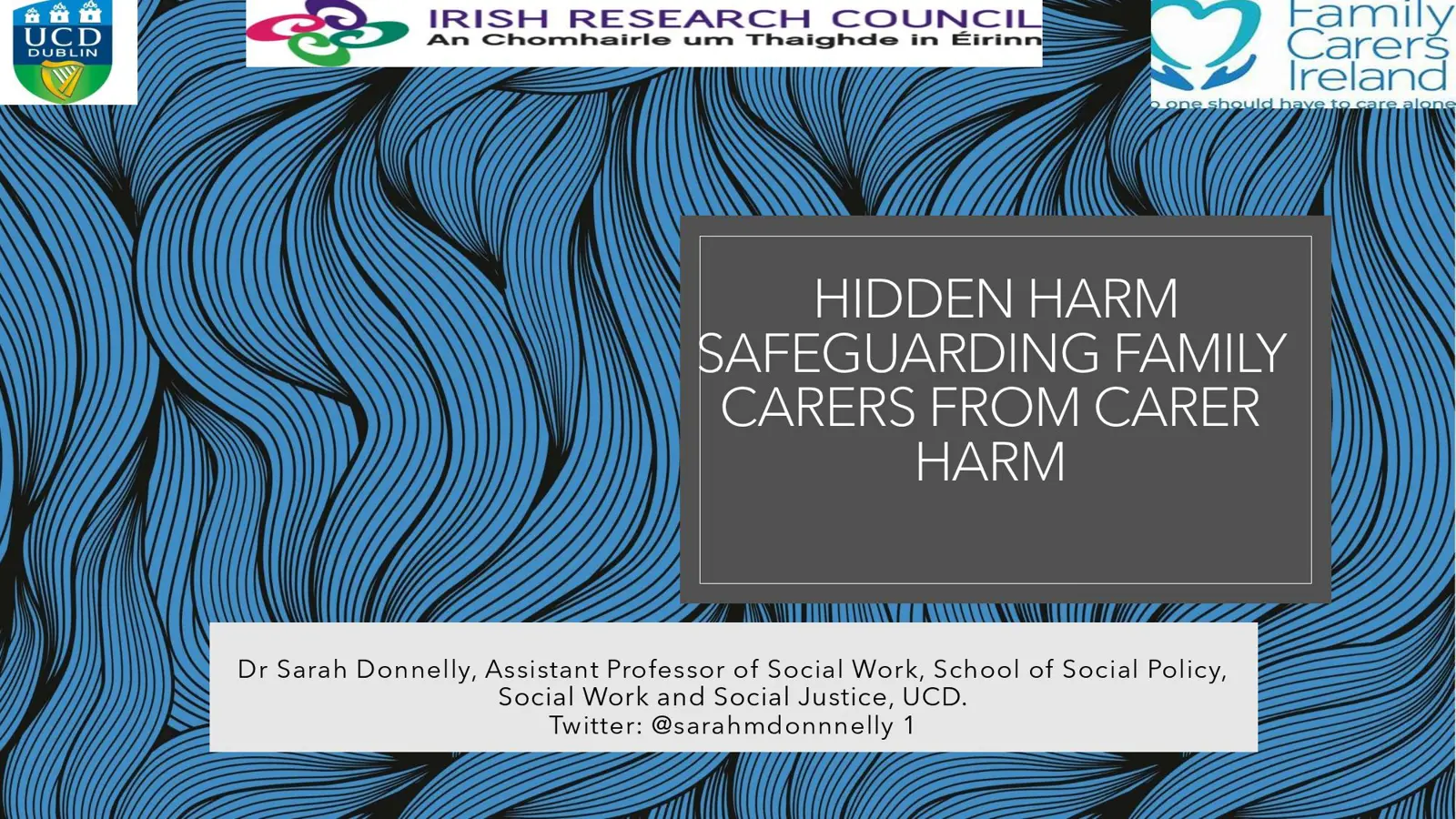 4. Dr Sarah Donnelly, UCD, Safeguarding Family Carers from Carer Harm