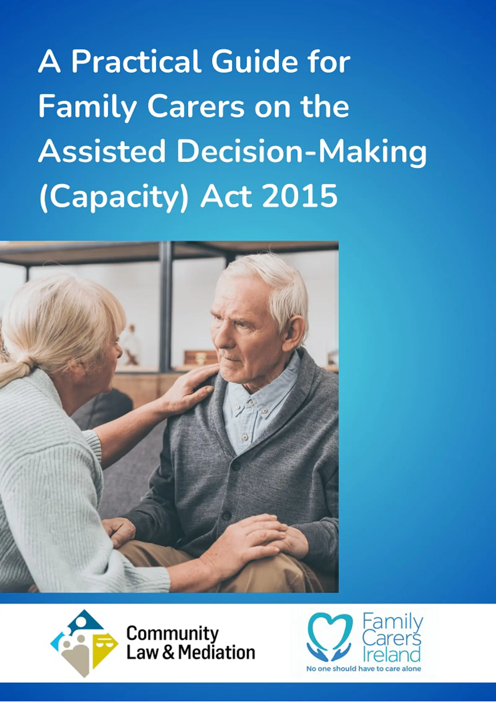 A Practical Guide for Family Carers on the Assisted Decision-Making (Capacity) Act 2015